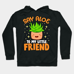 Say Aloe To My Little Friend Succulent Houseplant Hoodie